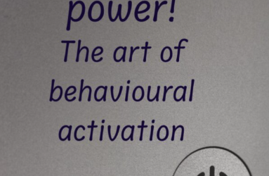 Activate Awesome! The Power of Behavioural Activation.